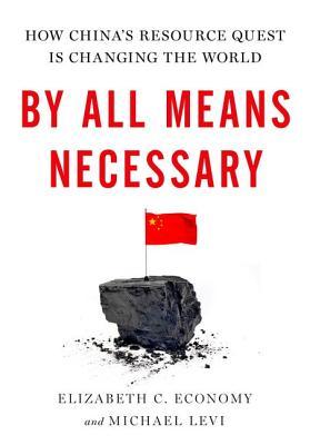 By All Means Necessary - How China's Resource Quest in Changing the World