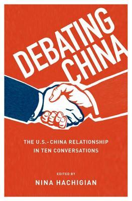 Debating China - The U.S. - China Relationship in Ten Conversations