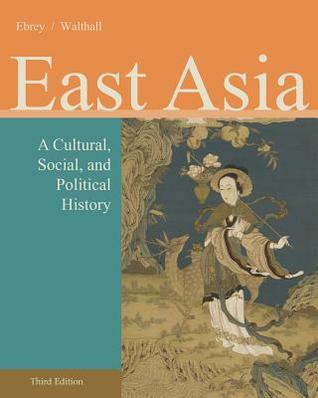 East Asia - A Cultural, Social, and Political History